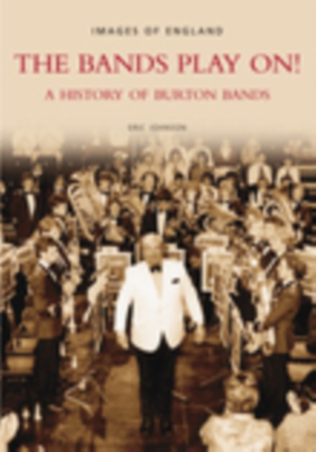 The Bands Play On! : A History of Burton Bands, Paperback / softback Book