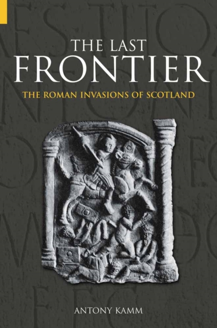 The Last Frontier : The Roman Invasions of Scotland, Paperback / softback Book