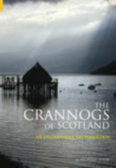 The Crannogs of Scotland : An Underwater Archaeology, Paperback / softback Book