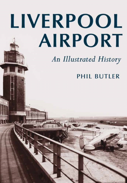 Liverpool Airport : An Illustrated History, Paperback / softback Book