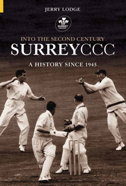 Into the Second Century : A History of Surrey CCC Since 1945, Hardback Book