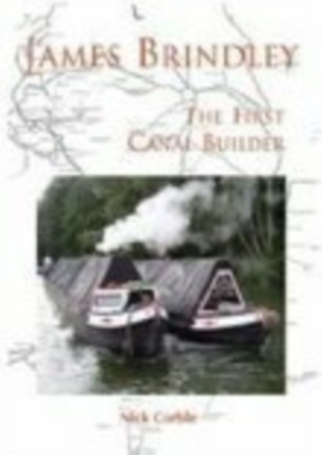 James Brindley : The First Canal Builder, Paperback / softback Book