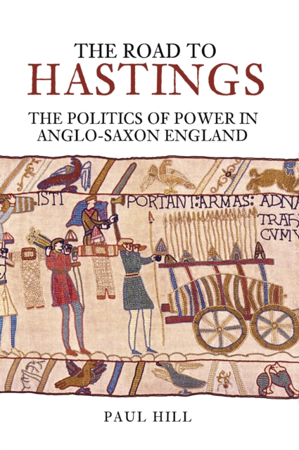 The Road To Hastings : The Politics of Power in Anglo-Saxon England, Paperback / softback Book