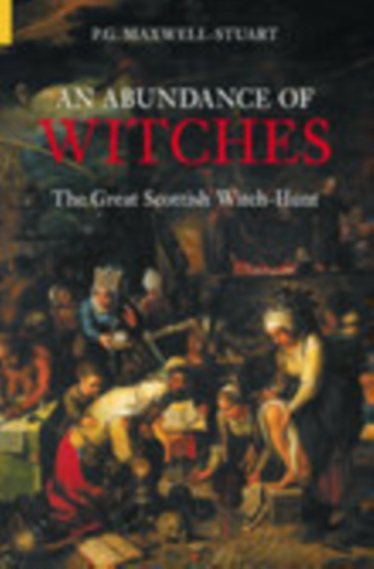 An Abundance of Witches : The Great Scottish Witch-Hunt, Paperback / softback Book