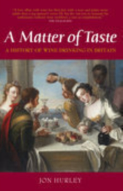 A Matter of Taste : A History of Wine Drinking in Britain, Hardback Book