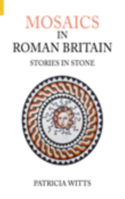 Mosaics in Roman Britain : Stories in Stone, Paperback / softback Book