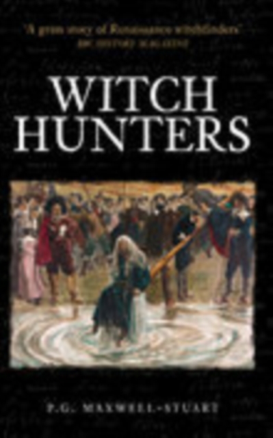 Witch Hunters : Professional Prickers, Unwitchers and Witch-finders of the Renaissance, Paperback / softback Book