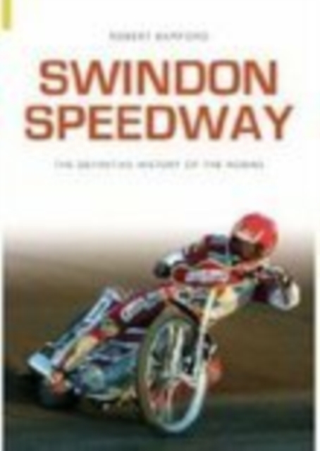 Swindon Speedway : Definitive History, Paperback / softback Book