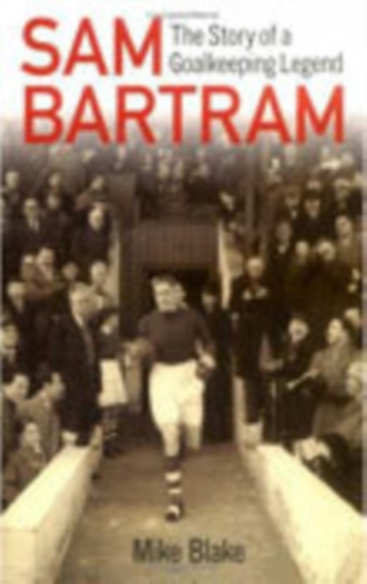 Sam Bartram : The Story of a Goalkeeping Legend, Paperback / softback Book