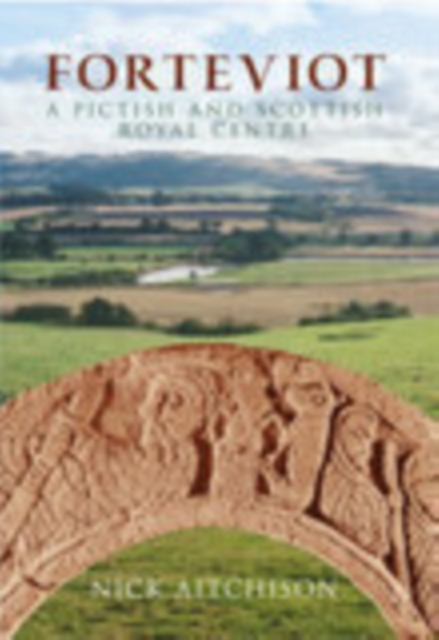 Forteviot : A Pictish and Scottish Royal Centre, Paperback / softback Book