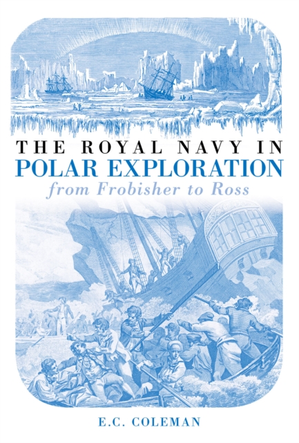 The Royal Navy in Polar Exploration Vol 1 : From Frobisher to Ross, Paperback / softback Book