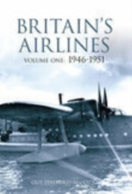 Britain's Airlines Volume One : 1946-1951, Paperback / softback Book