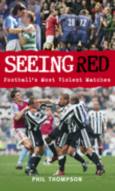 Seeing Red : Football's Most Violent Matches, Paperback / softback Book