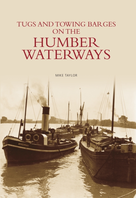 Tugs and Towing Barges on the Humber Waterways, Paperback / softback Book