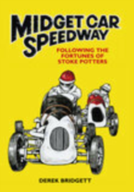 Midget Car Speedway : Following the Fortunes of Stoke Potters, Paperback / softback Book