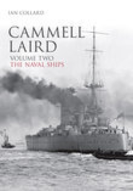 Cammell Laird Volume Two : The Naval Ships, Paperback / softback Book