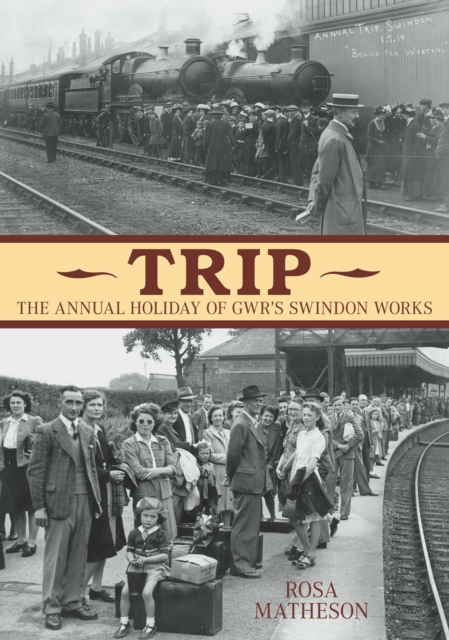 The Swindon 'Trip' : The Annual Holiday of GWR's Swindon Works, Paperback / softback Book