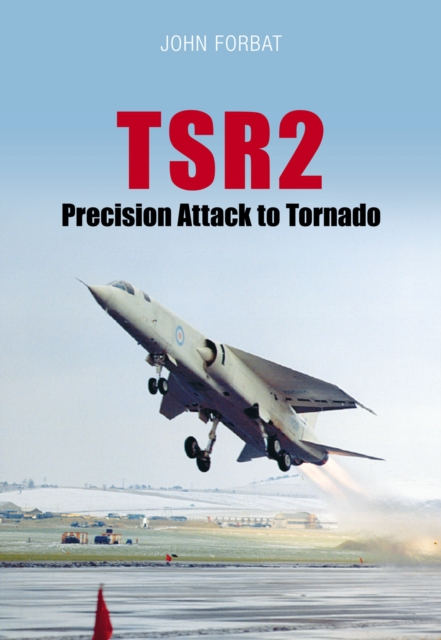 TSR2: Precision Attack to Tornado : Navigation and Weapon Delivery, Paperback / softback Book