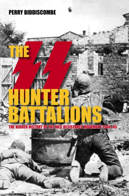 The SS Hunter Battalions : The Hidden History of the Nazi Resistance Movement 1944-45, Paperback / softback Book