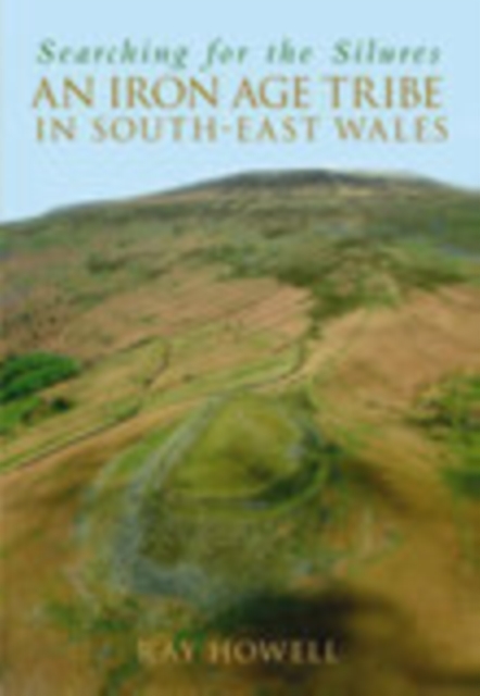 Searching for the Silures : An Iron Age Tribe in South-East Wales, Paperback / softback Book