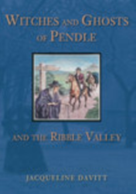 Witches and Ghosts of Pendle and the Ribble Valley, Paperback / softback Book