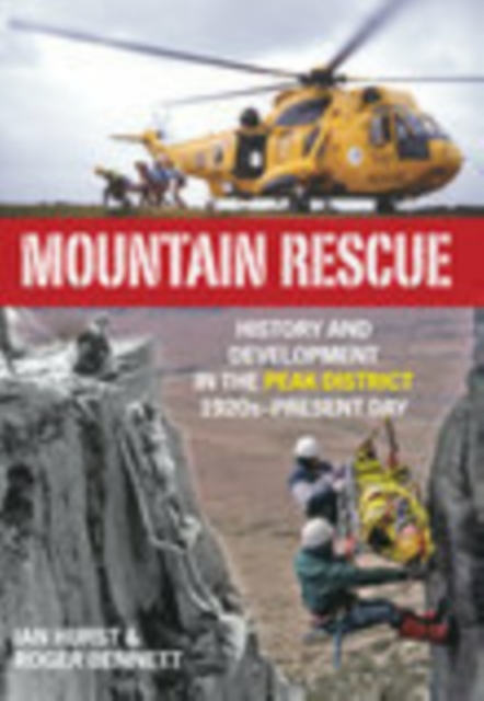 Mountain Rescue : History and Development in the Peak District 1920s-Present Day, Paperback / softback Book