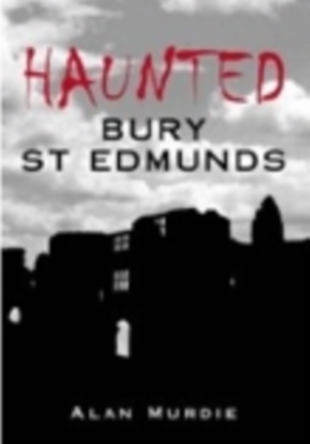 Haunted Bury St Edmunds, Paperback / softback Book