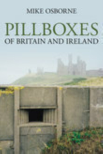 Pillboxes of Britain and Ireland, Paperback / softback Book