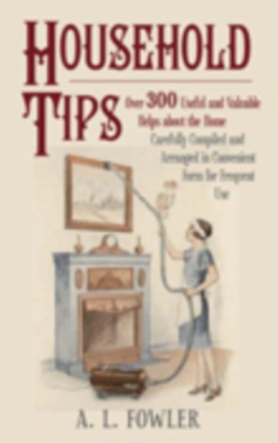 Household Tips : Over 300 Useful and Valuable Home Hints, Hardback Book