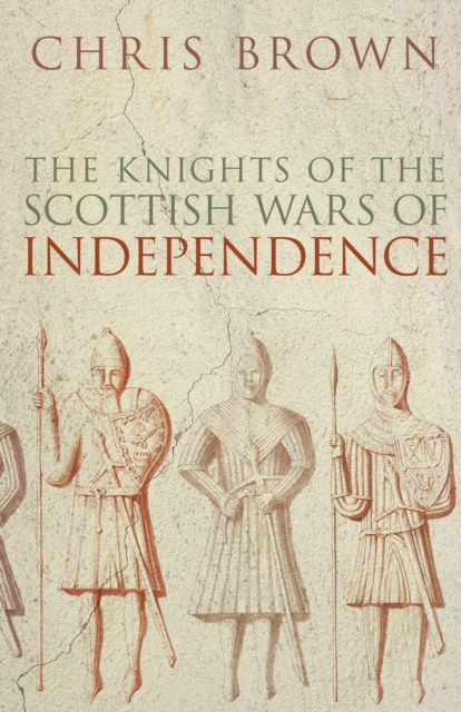 The Knights of the Scottish Wars of Independence, Paperback / softback Book