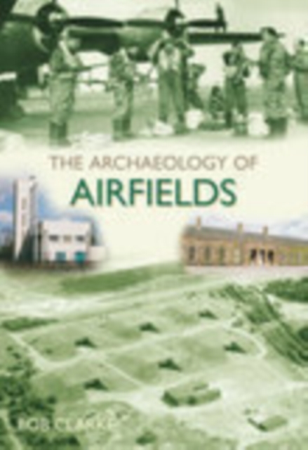 The Archaeology of Airfields, Paperback / softback Book
