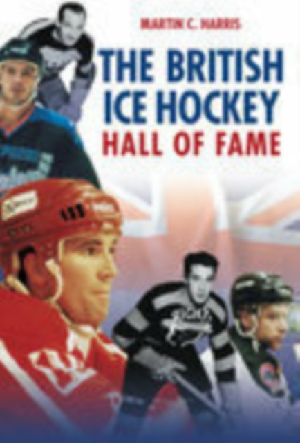 The British Ice Hockey Hall of Fame, Paperback / softback Book