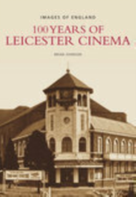 100 Years of Leicester Cinema : Images of England, Paperback / softback Book