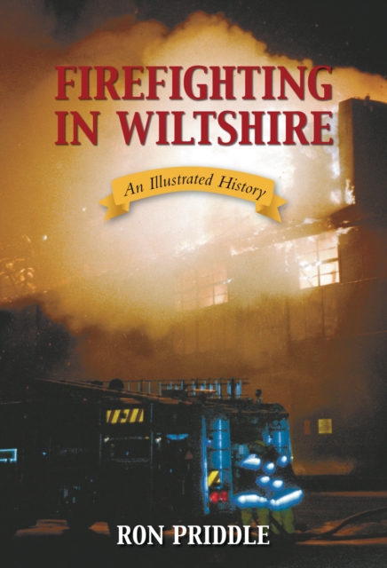Firefighting in Wiltshire : An Illustrated History, Paperback / softback Book