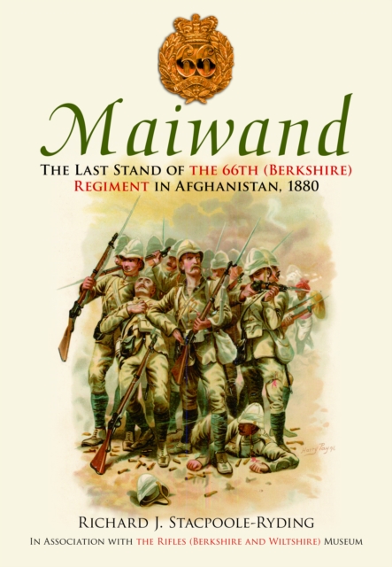 Maiwand : The Last Stand of the 66th (Berkshire) Regiment in Afghanistan, 1880, Paperback / softback Book
