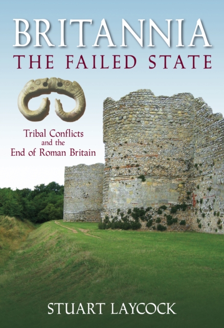 Britannia: The Failed State : Tribal Conflict and the End of Roman Britain, Paperback / softback Book