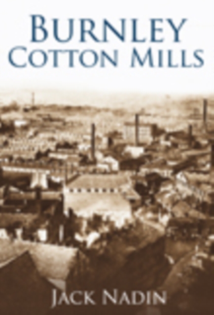 Burnley Cotton Mills, Paperback / softback Book