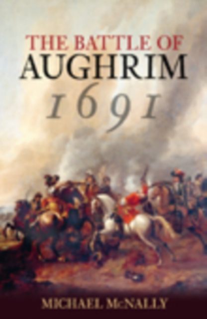 The Battle of Aughrim 1691, Paperback / softback Book