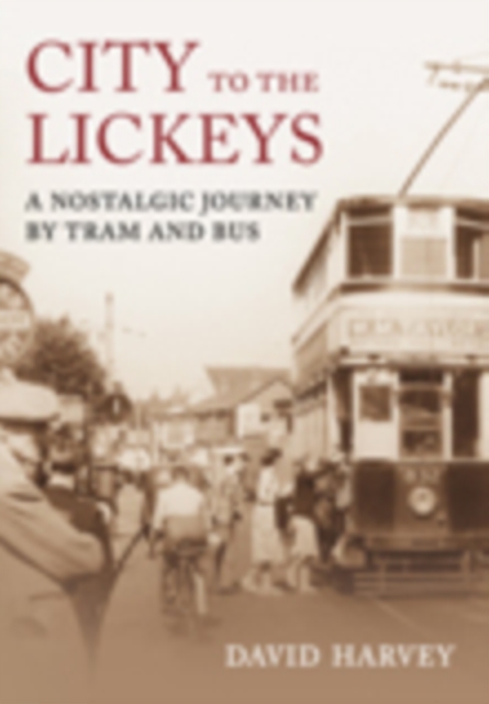 City to the Lickeys : A Nostalgic Journey By Tram and Bus, Paperback / softback Book