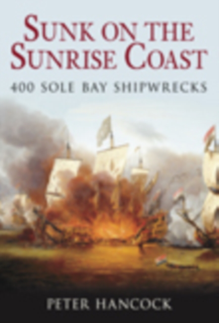 Sunk on the Sunrise Coast : 400 Sole Bay Shipwrecks, Paperback / softback Book