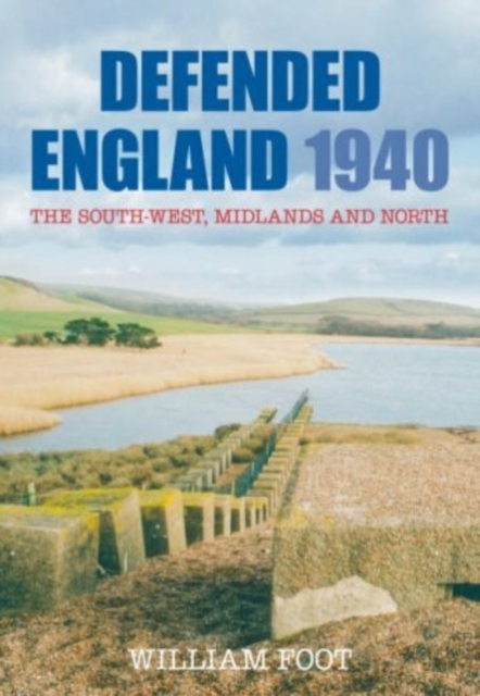 Defended England 1940 : The South-West, Midlands and North, Hardback Book