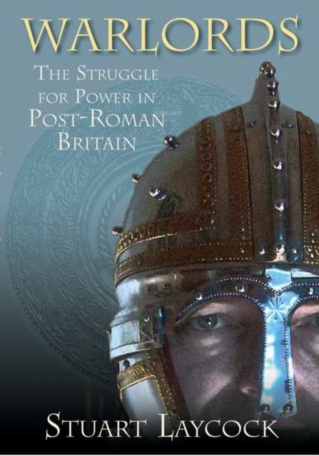 Warlords : The Struggle for Power in Post-Roman Britain, Paperback / softback Book