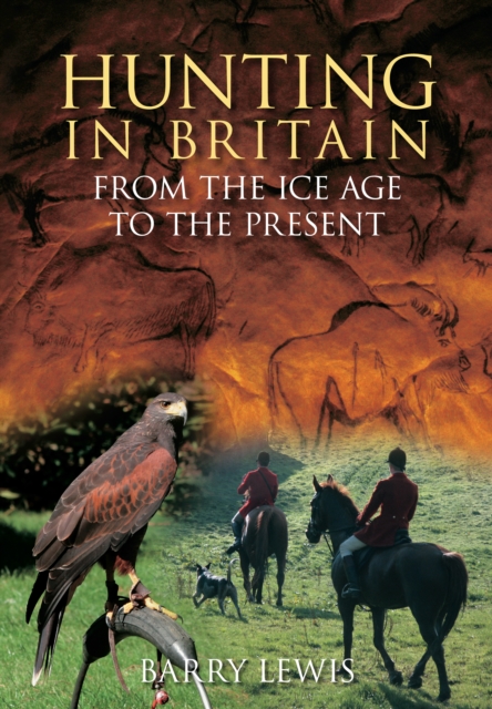 Hunting in Britain : From the Ice Age to the Present, Paperback / softback Book