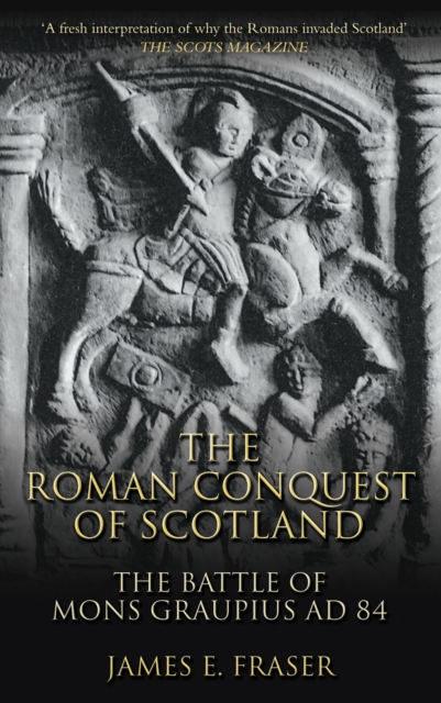 The Roman Conquest of Scotland : The Battle of Mons Graupius AD 84, Paperback / softback Book