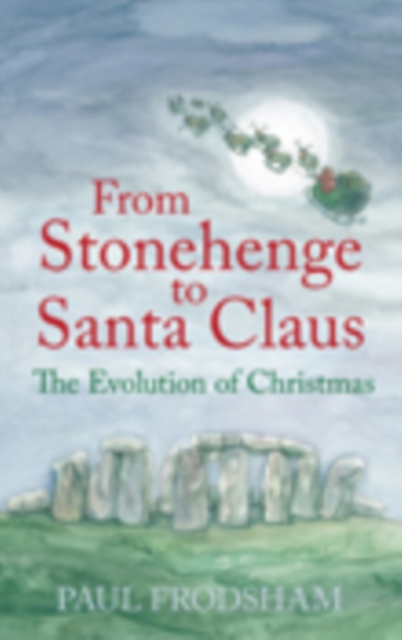 From Stonehenge to Santa Claus : The Evolution of Christmas, Paperback / softback Book