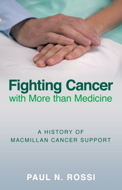 Fighting Cancer with More than Medicine : A History of Macmillan Cancer Support, Hardback Book