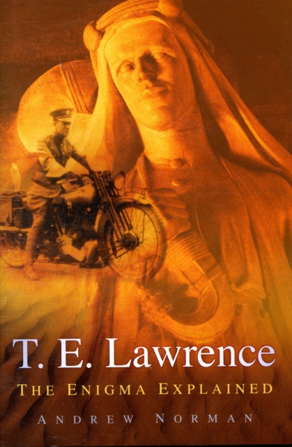 T.E. Lawrence : The Enigma Explained, Hardback Book