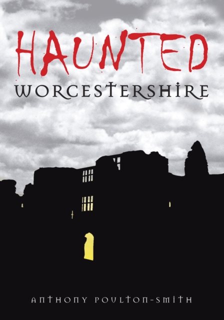 Haunted Worcestershire, Paperback / softback Book
