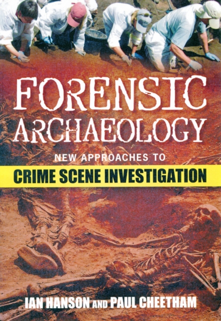 Forensic Archaeology : New Approaches to Crime Scene Investigation, Hardback Book