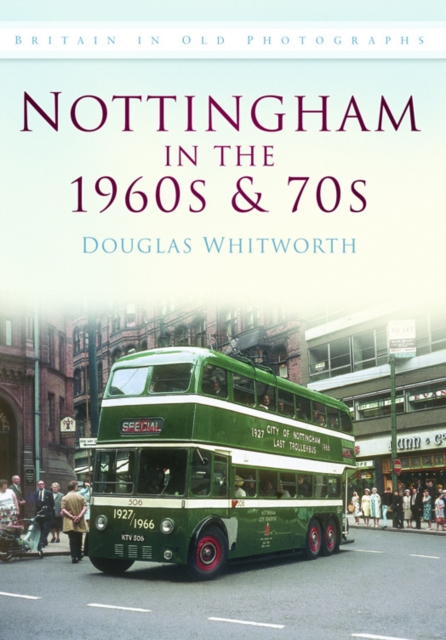 Nottingham in the 1960s and 70s : Britain in Old Photographs, Paperback / softback Book